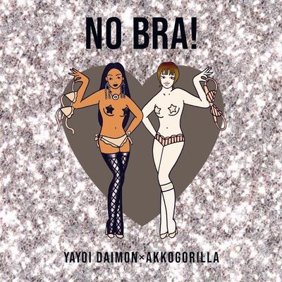 NO BRA！ (feat. あっこゴリラ) By YAYOI DAIMON, AKKOGORILLA's cover