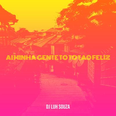 Ai Minha Gente to to Tao Feliz By Dj Luh Souza's cover