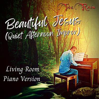 Beautiful Jesus Quiet Afternoon Improv (Living Room Piano Series) By Nicholas Mazzio, Lauren Mazzio, The Rain's cover