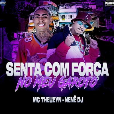 Senta Com Força no Meu Garoto By Nenê DJ, MC Theuzyn's cover