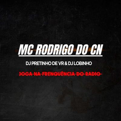 Joga na Frequencia do Radio By Mc Rodrigo do CN, DJ PRETINHO DE VR, Dj Lobinho's cover