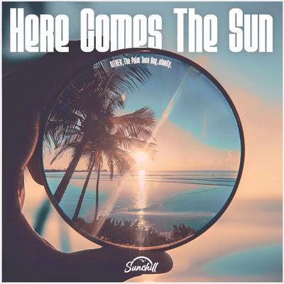 Here Comes The Sun By SITHEA, The Palm Tree Boy, Clarity's cover