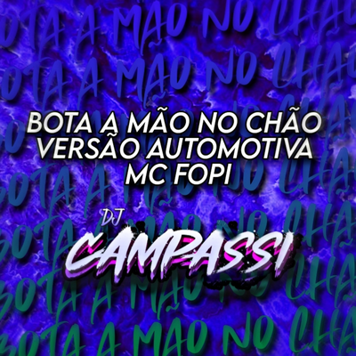 AUTOMOTIVO BOTA A MÃO NO CHÃO By DJ CAMPASSI, Mc Fopi's cover