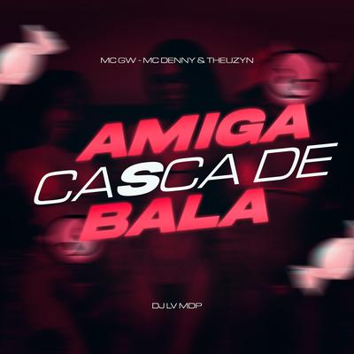 MTG - Amiga Casca de Bala By Dj Lv Mdp, MC Theuzyn's cover