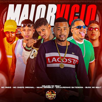 Maior Vicio By Gelado No Beat, Mano dembele, Arthurzinho Batedeira, Duck no Beat, Mc chefe original, MC DN 22's cover