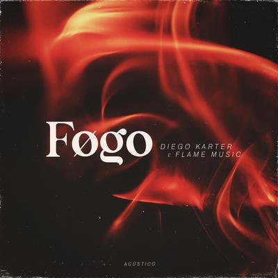 Fogo (Acústico) By Diego Karter, FLAME Music's cover