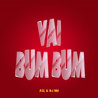 Vai Bum Bum By DJ NM, Canal Remix, ASL's cover