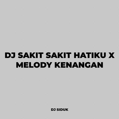 DJ SAKIT SAKIT HATIKU X MELODY KENANGAN's cover