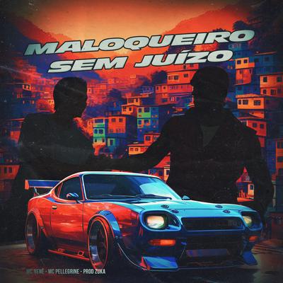 Maloqueiro Sem Juizo By Mc Pellegrine, Mc Nenê, ZukaNoBeat's cover