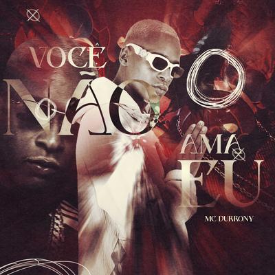 Você Não Ama Eu By MC Durrony's cover