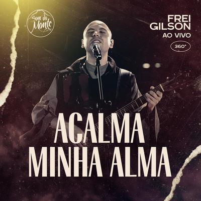 Acalma Minha Alma (Ao Vivo) [feat. Som do Monte] By Frei Gilson, Som do Monte's cover