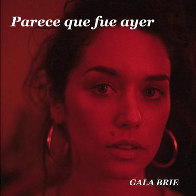 Parece Que Fue Ayer By Gala Brie's cover