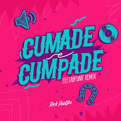 Cumade e Cumpade (Eletrofunk Remix) By Rick Rastro's cover