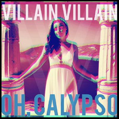 Oh, Calypso By Villain Villain's cover