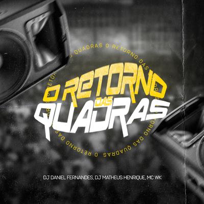 O Retorno das Quadras By Dj Daniel Fernandes, DJ MATHEUS HENRIQUE, MC WK's cover