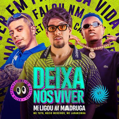 Deixa Nós Viver (Me Ligou na Madruga) By Nuzio Medeiros, MC Tuto, Mc Laranjinha's cover