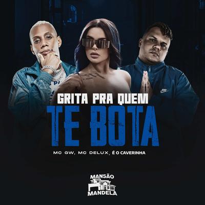 Grita pra Quem Te Bota's cover