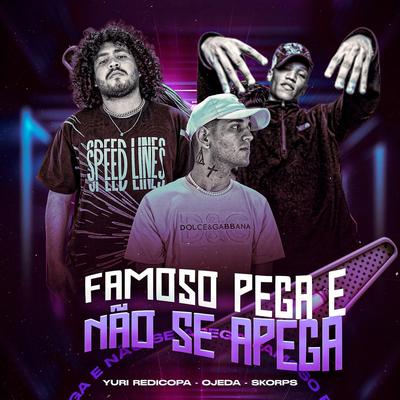 Famoso Pega e Não Se Apega By Skorps, Ojeda, Yuri Redicopa's cover