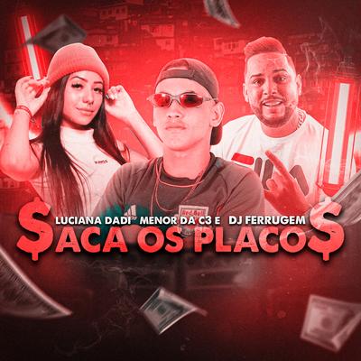 Saca os Placos By Luciana Dadi, Mc Menor da C3, DJ Ferrugem's cover