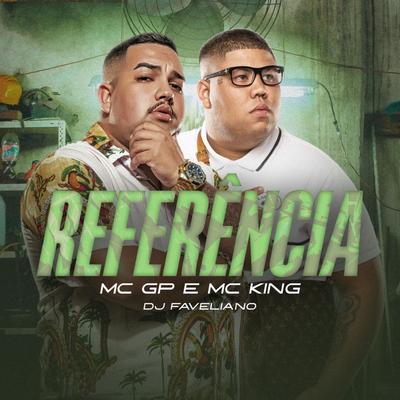 Referência By MC GP, MC King, DJ Faveliano's cover
