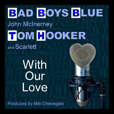 With Our Love By Tom Hooker, Scarlett, Bad Boys Blue's cover