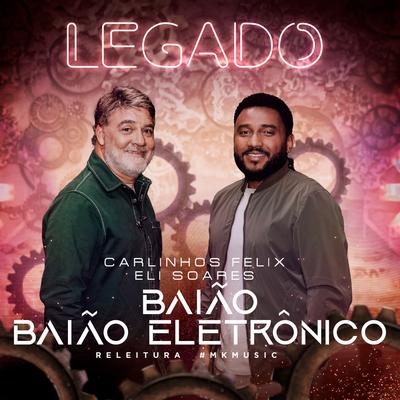 BaiãoBaião Eletrônico (Legado) By Carlinhos Félix, Eli Soares's cover