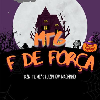 Mtg - F de Força By KZN, MC Luizin, Mc Magrinho, Mc Gw's cover