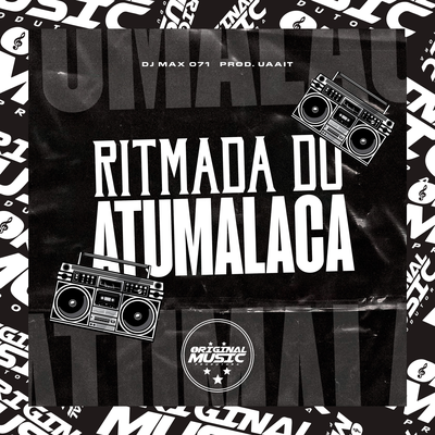 RITMADA DO ATUMALACA By DJ MAX071, Prod.Uaait, Mc Gw's cover