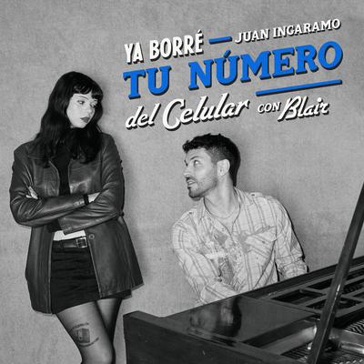 Ya Borré Tu Número del Celular (con BLAIR) By Juan Ingaramo, BLAIR's cover