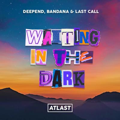 Waiting in The Dark By Deepend, Bandana, LAST CALL's cover