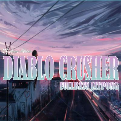 DIABLO CRUSHER FULLBASS JAYPONG By DJ Agus Athena's cover