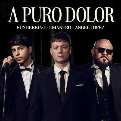 A PURO DOLOR By Emanero, RusherKing, Angel Lopez's cover