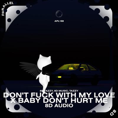 Don't Fuck With My Love x Baby Don't Hurt Me - 8D Audio's cover