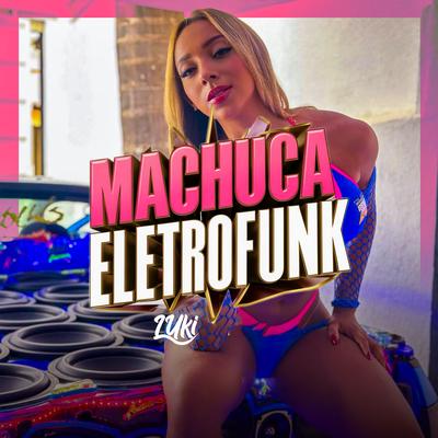 Machuca Eletrofunk By MC Menor MT, Luki DJ, Resumo Produtora, Dj Serpinha, MC Rosinha's cover