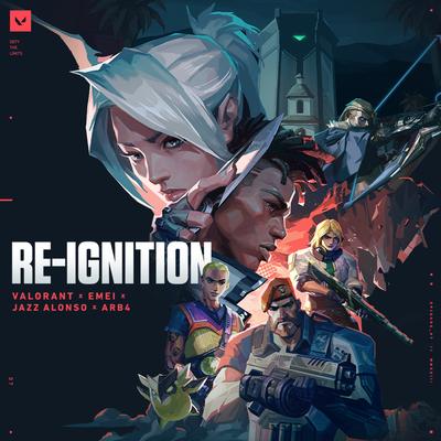RE-IGNITION By 无畏契约, ARB4, Jazz Alonso, Emei's cover