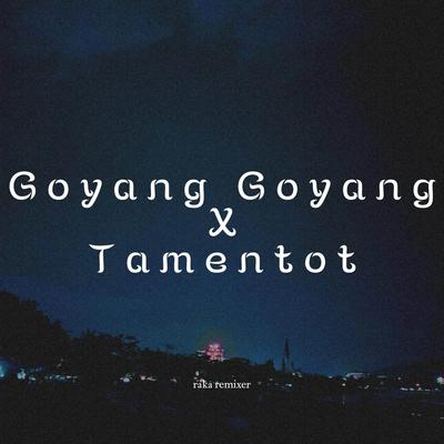 Goyang Goyang X Tamentot FT DJ MHMMD-G's cover