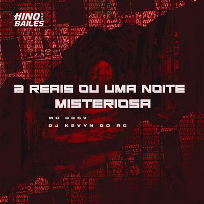 2 Reais ou uma Noite Misteriosa By MC DDSV, DJ Kevyn Do RC's cover