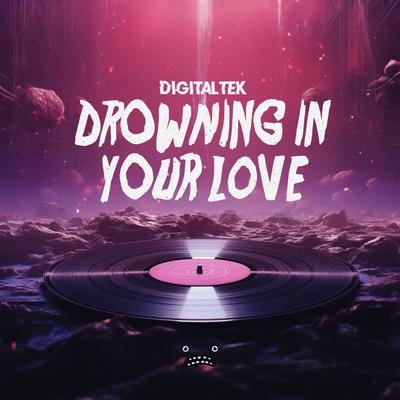 Drowning In Your Love By DigitalTek's cover