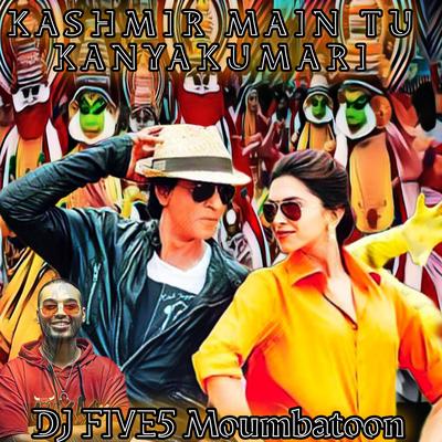 Kashmir Main Tu Kanyakumari (DJ FIVE5 Mombahton 2k24)'s cover