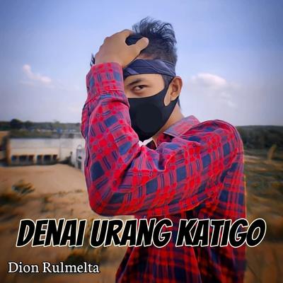 Denai urang katigo (Remix) By Dion Rulmelta's cover