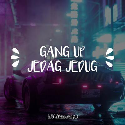 Gang Up Jedag Jedug By DJ Nansuya's cover