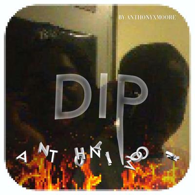 Dip By Anthonyxmoore's cover