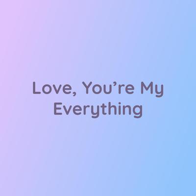 Love, You're My Everything's cover