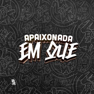 Apaixonada em Que By DJ KLP OFC, mc naninha, Mc Felipinho Syllva's cover