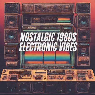 Nostalgic 1980s Electronic Vibes's cover