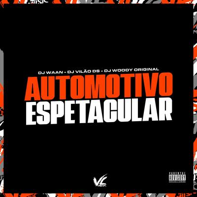 Automotivo Espetacular By DJ Vilão DS, DJ WAAN, DJ WOODY ORIGINAL's cover