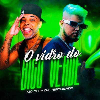 O Vidro do Bico Verde By DJ PERTUBADO, Mc Th's cover