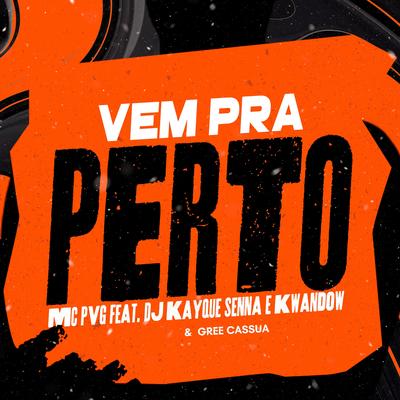 Vem pra Perto (feat. DJ Kayque Senna, Kwandow & Gree Cassua) (feat. DJ Kayque Senna, Kwandow & Gree Cassua)'s cover