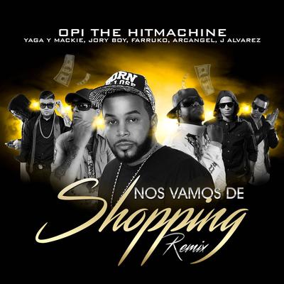 Nos Vamos de Shopping (Remix) By Opi the Hit Machine, Arcángel, Yaga & Mackie, Jory Boy, J Alvarez, Farruko's cover