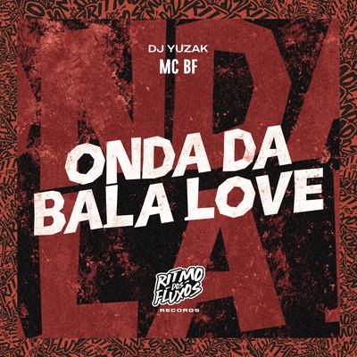 Onda da Bala Love By MC BF, DJ YUZAK's cover
